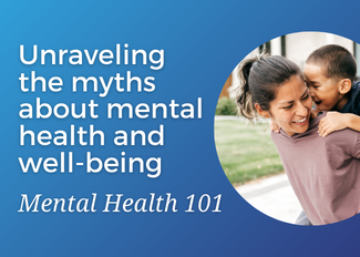 Mental Health 101: Unraveling the myths about mental health and well-being.