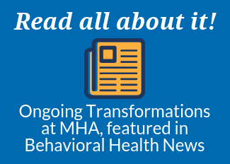Ongoing Transformations at MHA: Behavioral Health News Feature