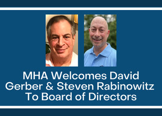 MHA Welcomes David Gerber and Steven Rabinowitz to its Board of Directors
